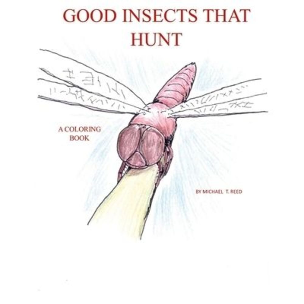 Good Insects that Hunt: A Coloring Book -- Michael Reed